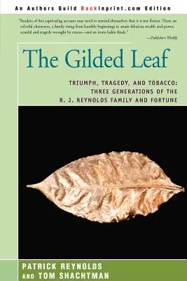 Az aranyozott levél: Reynolds család és a vagyon három generációja: Diadal, tragédia és dohány: Az R. J. Reynolds család és a vagyon három generációja - The Gilded Leaf: Triumph, Tragedy, and Tobacco: Three Generations of the R. J. Reynolds Family and Fortune