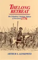 A hosszú visszavonulás: New Jersey katasztrofális védelme 1776-ban - The Long Retreat: The Calamitous Defense of New Jersey, 1776