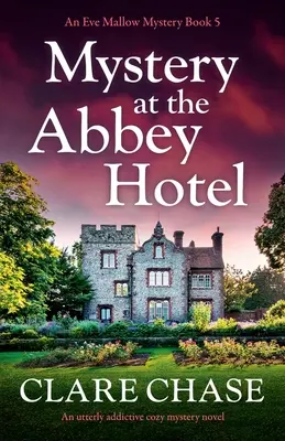 Rejtély az apátsági szállodában: Egy teljesen addiktív hangulatos krimi - Mystery at the Abbey Hotel: An utterly addictive cozy mystery novel