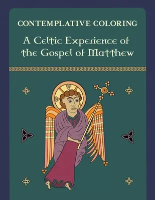 Máté evangéliumának kelta megélése (Elmélkedő színezés) - A Celtic Experience of the Gospel of Matthew (Contemplative Coloring)