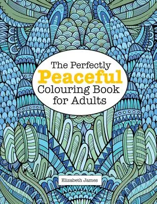 A Tökéletesen BÉKÉS színezőkönyv felnőtteknek - The Perfectly PEACEFUL Colouring Book for Adults