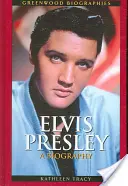 Elvis Presley: Életrajz - Elvis Presley: A Biography