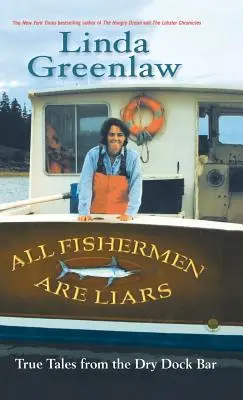 Minden halász hazudik: Igaz történetek a szárazdokk bárból - All Fishermen Are Liars: True Tales from the Dry Dock Bar