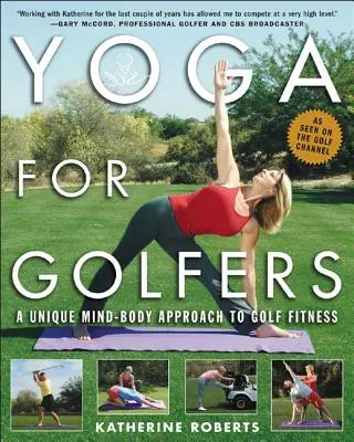 Jóga golfozóknak: Egyedülálló elme-test megközelítés a golffitnesshez - Yoga for Golfers: A Unique Mind-Body Approach to Golf Fitness