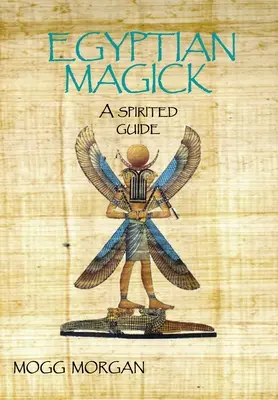 Egyiptomi mágia: Szellemes útmutató - Egyptian Magick: A Spirited Guide