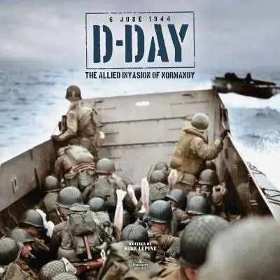 D-nap: A szövetségesek normandiai inváziója - D-Day: The Allied Invasion of Normandy