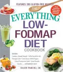 The Everything Low-Fodmap Diet Cookbook: Tartalmazza az áfonyás-mandulás granolát, a grillezett kardhalat ananászos salsával, a latin quinoával töltött paprikát, a Fenn - The Everything Low-Fodmap Diet Cookbook: Includes Cranberry Almond Granola, Grilled Swordfish with Pineapple Salsa, Latin Quinoa-Stuffed Peppers, Fenn