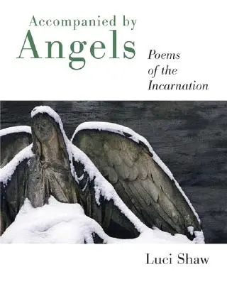 Angyalok kíséretében: Versek a megtestesülésről - Accompanied by Angels: Poems of the Incarnation