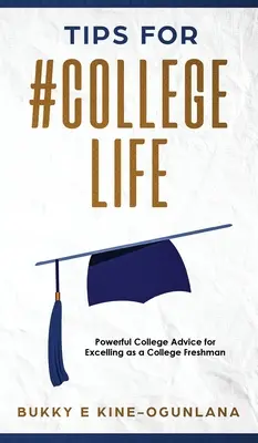 Tippek a #CollegeLife-hoz: Egyetemi tanácsok az egyetemi elsőévesek kiválóságához - Tips for #CollegeLife: Powerful College Advice for Excelling as a College Freshman
