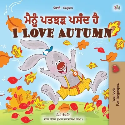 I Love Autumn (Punjabi angol kétnyelvű gyermekkönyv): Punjabi Gurmukhi India - I Love Autumn (Punjabi English Bilingual Children's Book): Punjabi Gurmukhi India
