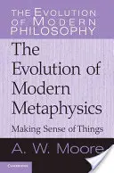 Értelmet adni a dolgoknak: A modern metafizika fejlődése - Making Sense of Things: The Evolution of Modern Metaphysics