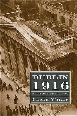 Dublin 1916: A GPO ostroma - Dublin 1916: The Siege of the GPO