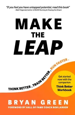 Make the Leap: Gondolkodj jobban, eddz jobban, fuss gyorsabban - Make the Leap: Think Better, Train Better, Run Faster