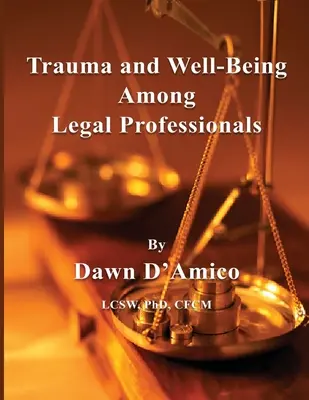 Trauma és jóllét a jogi szakemberek körében - Trauma and Well-Being Among Legal Professionals