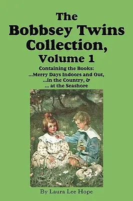 A Bobbsey-ikrek gyűjteménye, 1. kötet: Vidám napok odabent és kint; Vidéken; A tengerparton - The Bobbsey Twins Collection, Volume 1: Merry Days Indoors and Out; In the Country; At the Seashore