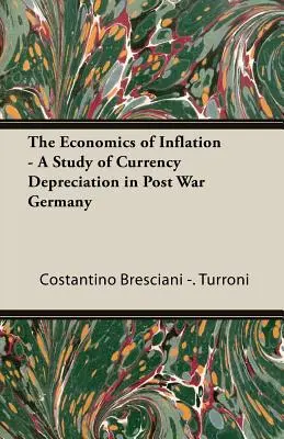 Az infláció közgazdaságtana - Tanulmány a háború utáni Németországban bekövetkezett valutaleértékelődésről - The Economics of Inflation - A Study of Currency Depreciation in Post War Germany