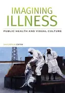 Imagining Illness: A közegészségügy és a vizuális kultúra - Imagining Illness: Public Health and Visual Culture