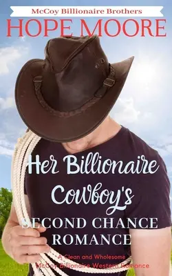 Her Billionaire Cowboy's Second Chance Romance (A milliárdos cowboy második esélye) - Her Billionaire Cowboy's Second Chance Romance