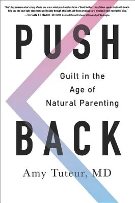 Push Back: Bűntudat a természetes szülői magatartás korában - Push Back: Guilt in the Age of Natural Parenting