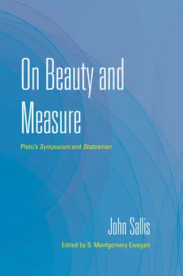 A szépségről és a mértékről: Platón Szimpóziuma és államférfiúja - On Beauty and Measure: Plato's Symposium and Statesman