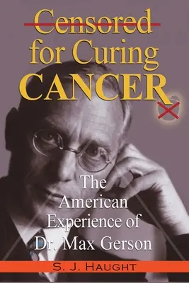 Cenzúra a rák gyógyításáért - Dr. Max Gerson amerikai tapasztalatai - Censured for Curing Cancer - The American Experience of Dr. Max Gerson