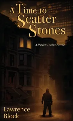A kövek szétszórásának ideje: A Matthew Scudder Novella - A Time to Scatter Stones: A Matthew Scudder Novella