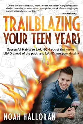 Trailblazing Your Teen Years: Sikeres szokások a normákból való kilépéshez, a falkát megelőzve vezetni, és a sorsodba LÉPni - Trailblazing Your Teen Years: Successful Habits to LAUNCH out of the norms, LEAD ahead of the pack, and LAND into your destiny