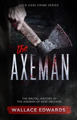 A baltás ember: A New Orleans-i baltás ember brutális története - The Axeman: The Brutal History of the Axeman of New Orleans