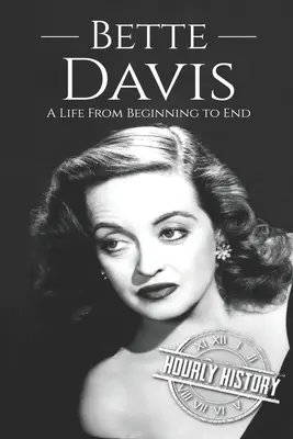 Bette Davis: Egy élet a kezdetektől a végéig - Bette Davis: A Life from Beginning to End