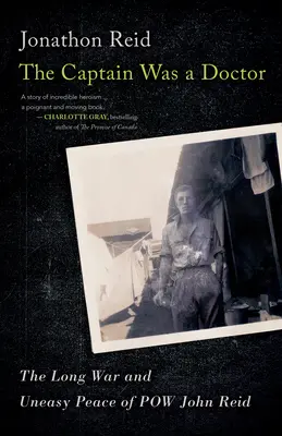 A kapitány orvos volt: John Reid hadifogoly hosszú háborúja és nyugtalan békéje - The Captain Was a Doctor: The Long War and Uneasy Peace of POW John Reid