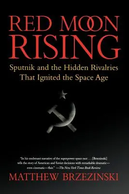 Red Moon Rising: A Szputnyik és az űrkorszakot elindító rejtett rivalizálás - Red Moon Rising: Sputnik and the Hidden Rivalries That Ignited the Space Age
