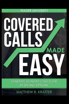 Covered Calls Made Easy: Havi pénzforgalom generálása opciók eladásával - Covered Calls Made Easy: Generate Monthly Cash Flow by Selling Options