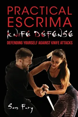 Gyakorlati Escrima késes védekezés: Fülöp-szigeteki harcművészeti késes védekezési tréning - Practical Escrima Knife Defense: Filipino Martial Arts Knife Defense Training