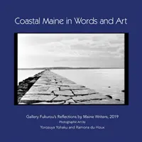 Coastal Maine szavakban és művészetben: Fukurou Galéria: Maine-i írók reflexiói, 2019 - Coastal Maine in Words and Art: Gallery Fukurou's Reflections by Maine Writers, 2019