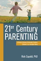 21st Century Parenting: A Guide to Raising Emotionally Resilient Children in an Unstable World (Útmutató az érzelmileg ellenálló gyermekek neveléséhez egy instabil világban) - 21st Century Parenting: A Guide to Raising Emotionally Resilient Children in an Unstable World