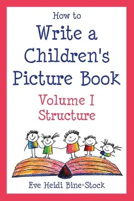 Hogyan írjunk gyerekeknek szóló képeskönyvet I. kötet: Szerkezet - How to Write a Children's Picture Book Volume I: Structure