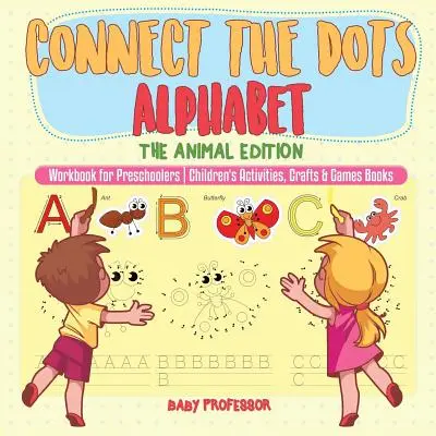 Connect the Dots Alphabet - The Animal Edition - Workbook for Preschoolers - Children's Activities, Crafts & Games Books (Gyerekeknek szóló könyvek, kézműves foglalkozások, játékok és játékok) - Connect the Dots Alphabet - The Animal Edition - Workbook for Preschoolers - Children's Activities, Crafts & Games Books