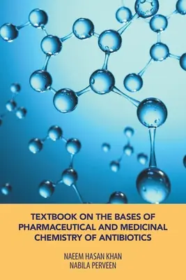 Az antibiotikumok gyógyszerészeti és gyógyászati kémiájának alapjai című tankönyv - Textbook on the Bases of Pharmaceutical and Medicinal Chemistry of Antibiotics