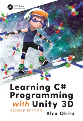 C# programozás tanulása a Unity 3D-vel, második kiadás - Learning C# Programming with Unity 3D, second edition