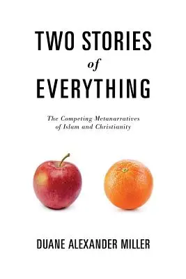 Két történet mindenről: Az iszlám és a kereszténység egymással versengő metanarratívái. - Two Stories of Everything: The Competing Metanarratives of Islam and Christianity