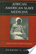 African American Slave Medicine: Gyógynövényes és nem gyógynövényes kezelések - African American Slave Medicine: Herbal and non-Herbal Treatments