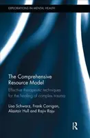 Az átfogó erőforrás-modell: Hatékony terápiás technikák a komplex traumák gyógyítására - The Comprehensive Resource Model: Effective Therapeutic Techniques for the Healing of Complex Trauma