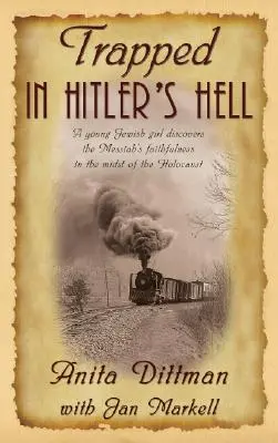 Csapdában Hitler poklában: Egy fiatal zsidó lány felfedezi a Messiás hűségét a holokauszt közepén - Trapped in Hitler's Hell: A Young Jewish Girl Discovers the Messiah's Faithfulness in the Midst of the Holocaust