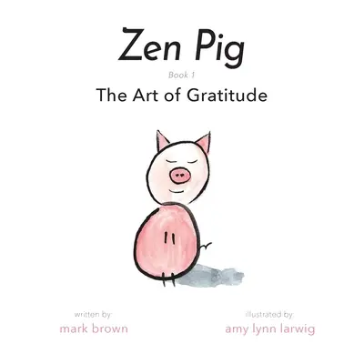 Zen Malac: A hála művészete - Zen Pig: The Art of Gratitude