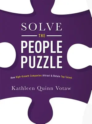 Solve the People Puzzle: Hogyan vonzzák és tartják meg a csúcstehetségeket a nagy növekedési potenciállal rendelkező vállalatok? - Solve the People Puzzle: How High-Growth Companies Attract & Retain Top Talent