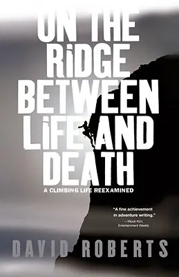 Az élet és a halál közötti gerincen: Egy hegymászó élete újragondolva - On the Ridge Between Life and Death: A Climbing Life Reexamined