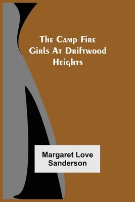 A Tábortűz-lányok Driftwood Heightsban - The Camp Fire Girls At Driftwood Heights