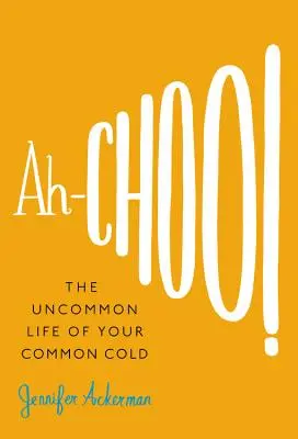 Ah-Choo!: A nátha nem mindennapi élete - Ah-Choo!: The Uncommon Life of Your Common Cold