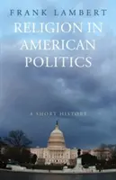 Vallás az amerikai politikában: Rövid történelem - Religion in American Politics: A Short History