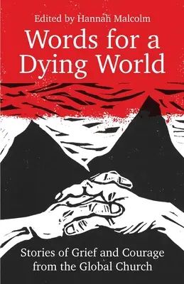 Szavak egy haldokló világnak: Történetek a gyászról és a bátorságról a világegyházból - Words for a Dying World: Stories of Grief and Courage from the Global Church